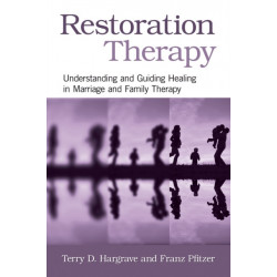 Restoration Therapy: Understanding and Guiding Healing in Marriage and Family Therapy