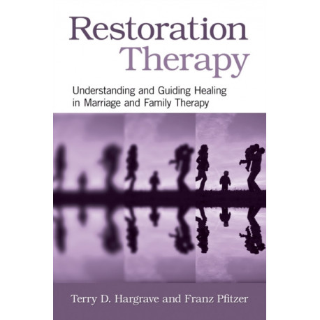 Restoration Therapy: Understanding and Guiding Healing in Marriage and Family Therapy