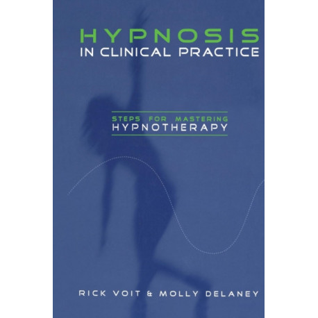 Hypnosis in Clinical Practice: Steps for Mastering Hypnotherapy