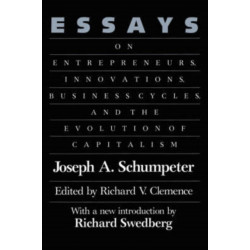 Essays: On Entrepreneurs, Innovations, Business Cycles and the Evolution of Capitalism