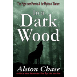 In a Dark Wood: A Critical History of the Fight Over Forests