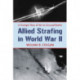 Allied Strafing in World War II: A Cockpit View of Air to Ground Battle