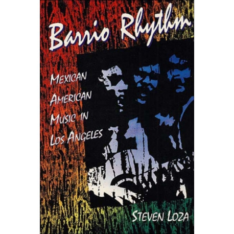 Barrio Rhythm: Mexican American Music in Los Angeles