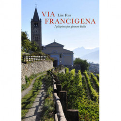 Via Francigena : i pilegrimsspor gjennom Italia: i pilegrimsspor gjennom Italia