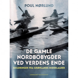 De gamle nordbobygder ved verdens ende. Skildringer fra Grønlands middelalder