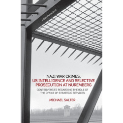 Nazi War Crimes, US Intelligence and Selective Prosecution at Nuremberg: Controversies Regarding the Role of the Office of Strategic Services