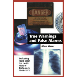 True Warnings and False Alarms: Evaluating Fears about the Health Risks of Technology, 1948-1971