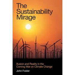The Sustainability Mirage: Illusion and Reality in the Coming War on Climate Change