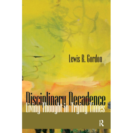 Disciplinary Decadence: Living Thought in Trying Times
