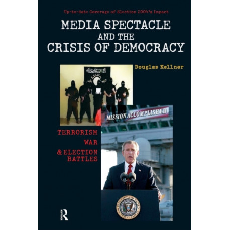 Media Spectacle and the Crisis of Democracy: Terrorism, War, and Election Battles