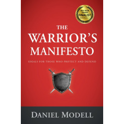 The Warrior's Manifesto: Ideals for Those Who Protect and Defend