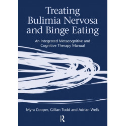 Treating Bulimia Nervosa and Binge Eating: An Integrated Metacognitive and Cognitive Therapy Manual