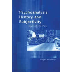 Psychoanalysis, History and Subjectivity: Now of the Past