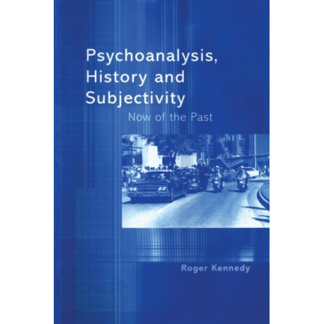 Psychoanalysis, History and Subjectivity: Now of the Past