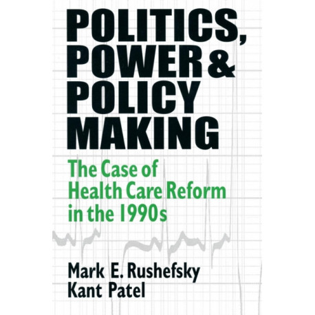 Politics, Power and Policy Making: Case of Health Care Reform in the 1990s