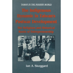 The Indigenous Dynamic in Taiwan's Postwar Development: Religious and Historical Roots of Entrepreneurship: Religious and Historical Roots of Entrepreneurship