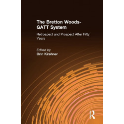 The Bretton Woods-GATT System: Retrospect and Prospect After Fifty Years