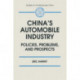China's Automobile Industry: Policies, Problems and Prospects