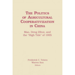 The Politics of Agricultural Cooperativization in China: Mao, Deng Zihui and the High Tide of 1955