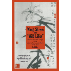 Wang Shiwei and Wild Lilies: Rectification and Purges in the Chinese Communist Party 1942-1944