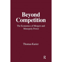 Beyond Competition: Economics of Mergers and Monopoly Power