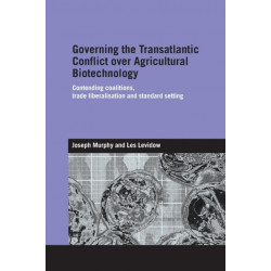 Governing the Transatlantic Conflict over Agricultural Biotechnology: Contending Coalitions, Trade Liberalisation and Standard Setting