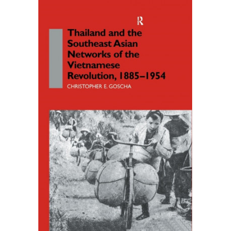 Thailand and the Southeast Asian Networks of The Vietnamese Revolution, 1885-1954