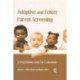Adoptive and Foster Parent Screening: A Professional Guide for Evaluations