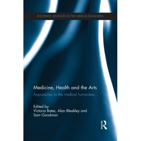 Medicine, Health and the Arts: Approaches to the Medical Humanities