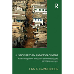 Justice Reform and Development: Rethinking Donor Assistance to Developing and Transitional Countries