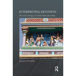 Interpreting Devotion: The Poetry and Legacy of a Female Bhakti Saint of India