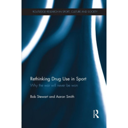 Rethinking Drug Use in Sport: Why the war will never be won