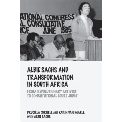 Albie Sachs and Transformation in South Africa: From Revolutionary Activist to Constitutional Court Judge