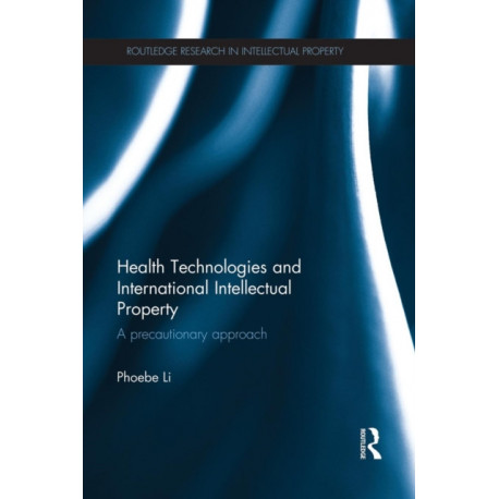 Health Technologies and International Intellectual Property Law: A Precautionary Approach