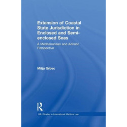The Extension of Coastal State Jurisdiction in Enclosed or Semi-Enclosed Seas: A Mediterranean and Adriatic Perspective