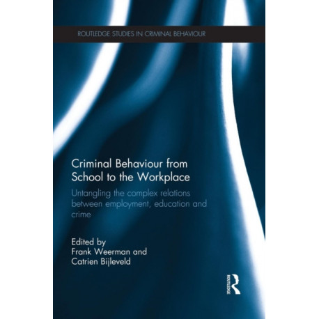 Criminal Behaviour from School to the Workplace: Untangling the Complex Relations Between Employment, Education and Crime