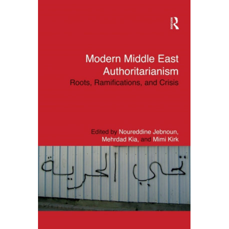Modern Middle East Authoritarianism: Roots, Ramifications, and Crisis