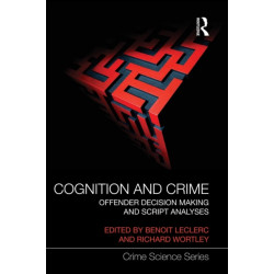 Cognition and Crime: Offender Decision Making and Script Analyses