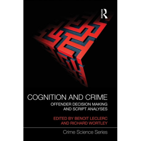Cognition and Crime: Offender Decision Making and Script Analyses