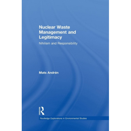 Nuclear Waste Management and Legitimacy: Nihilism and Responsibility
