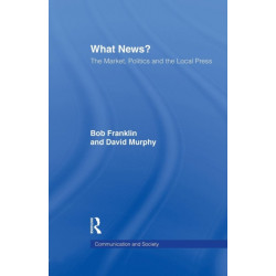 What News?: The Market, Politics and the Local Press