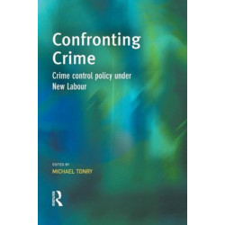 Confronting Crime: Crime control policy under new labour