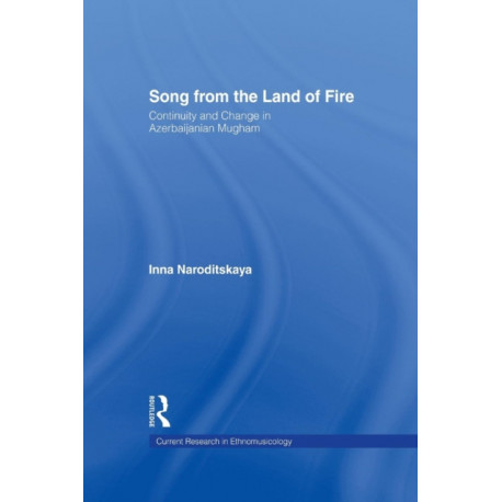 Song from the Land of Fire: Azerbaijanian Mugam in the Soviet and Post-Soviet Periods