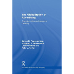 The Globalization of Advertising: Agencies, Cities and Spaces of Creativity
