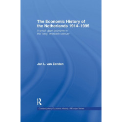 The Economic History of The Netherlands 1914-1995: A Small Open Economy in the 'Long' Twentieth Century