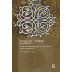 Islamic Extremism in Kuwait: From the Muslim Brotherhood to Al-Qaeda and other Islamic Political Groups