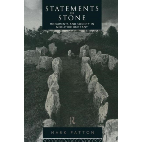 Statements in Stone: Monuments and Society in Neolithic Brittany