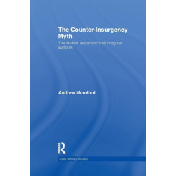 The Counter-Insurgency Myth: The British Experience of Irregular Warfare