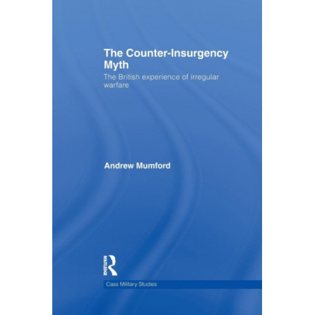 The Counter-Insurgency Myth: The British Experience of Irregular Warfare