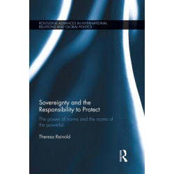 Sovereignty and the Responsibility to Protect: The Power of Norms and the Norms of the Powerful